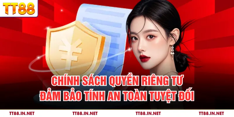 Quyền Riêng Tư 1 Chính sách quyền riêng tư đảm bảo tính an toàn tuyệt đối
