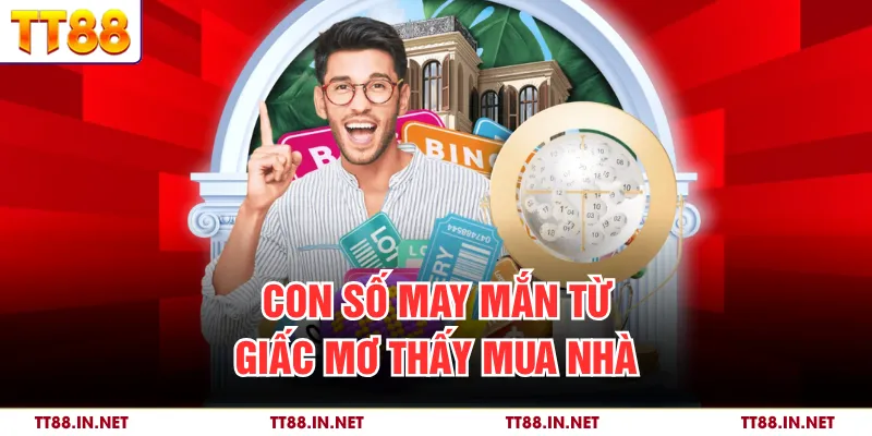 Mơ Thấy Mua Nhà - Thay Đổi Vận Mệnh, Trúng Lớn Tại TT88 3 Con số may mắn từ giấc mơ thấy mua nhà