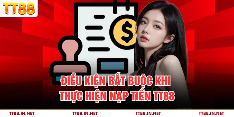 Nạp Tiền 1 Điều kiện bắt buộc khi thực hiện nạp tiền TT88