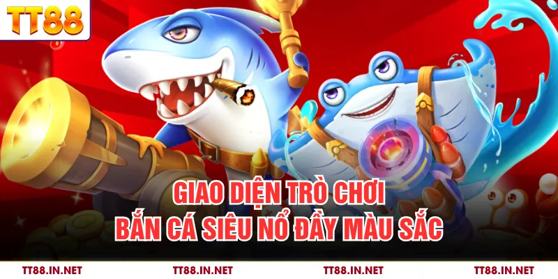 Bắn Cá Siêu Nổ - Giải Trí Trực Tuyến Đầy Kịch Tính Tại TT88 2 Giao diện trò chơi bắn cá siêu nổ đầy màu sắc