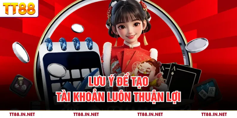 Đăng ký 3 Lưu ý để tạo tài khoản luôn thuận lợi