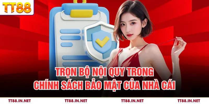 Chính Sách Bảo Mật 2 Trọn bộ nội quy trong chính sách bảo mật của nhà cái
